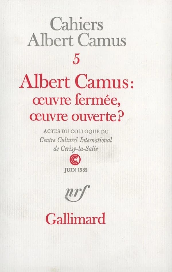 Albert Camus, œuvre fermée, œuvre ouverte ? : actes