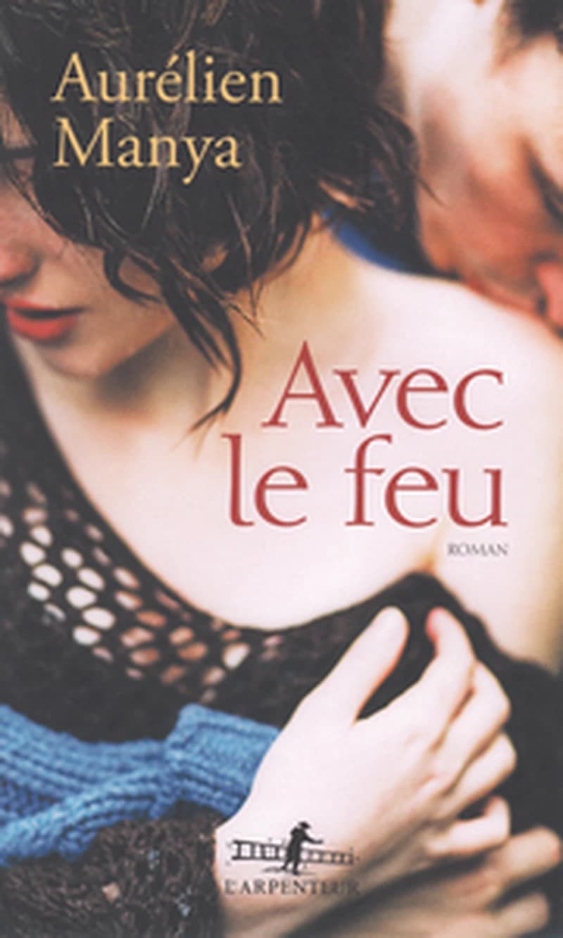 Avec le feu : roman