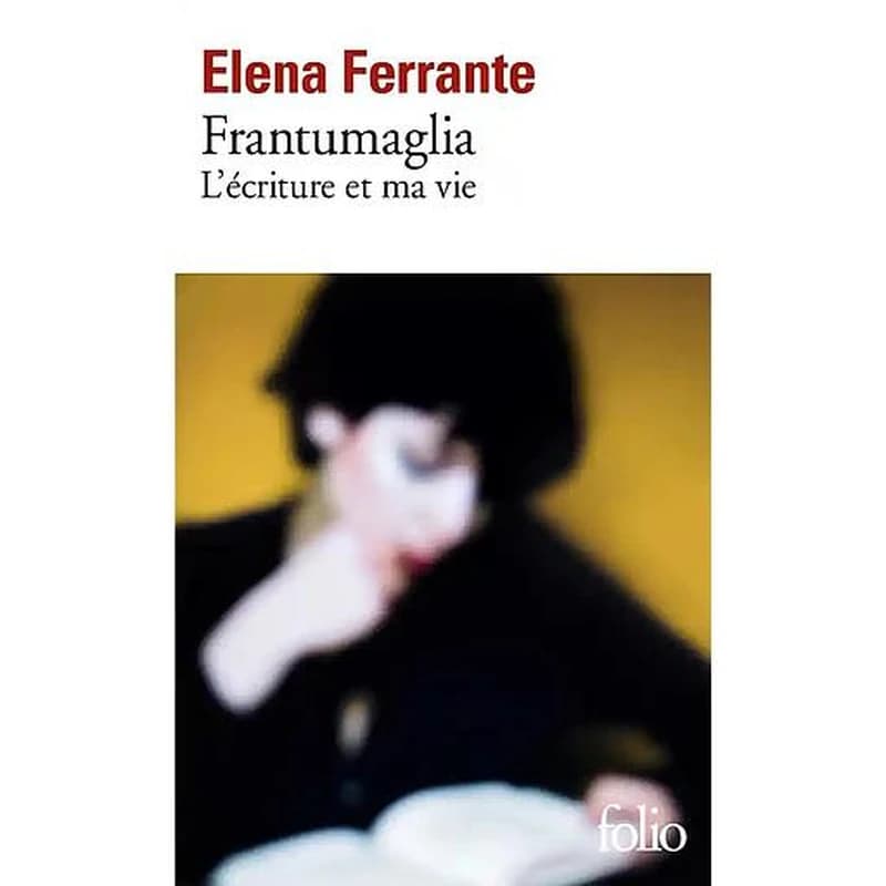 Frantumaglia : l'écriture et ma vie : papiers 1991-2003, cartes 2003-2007, lettres 2011-2016