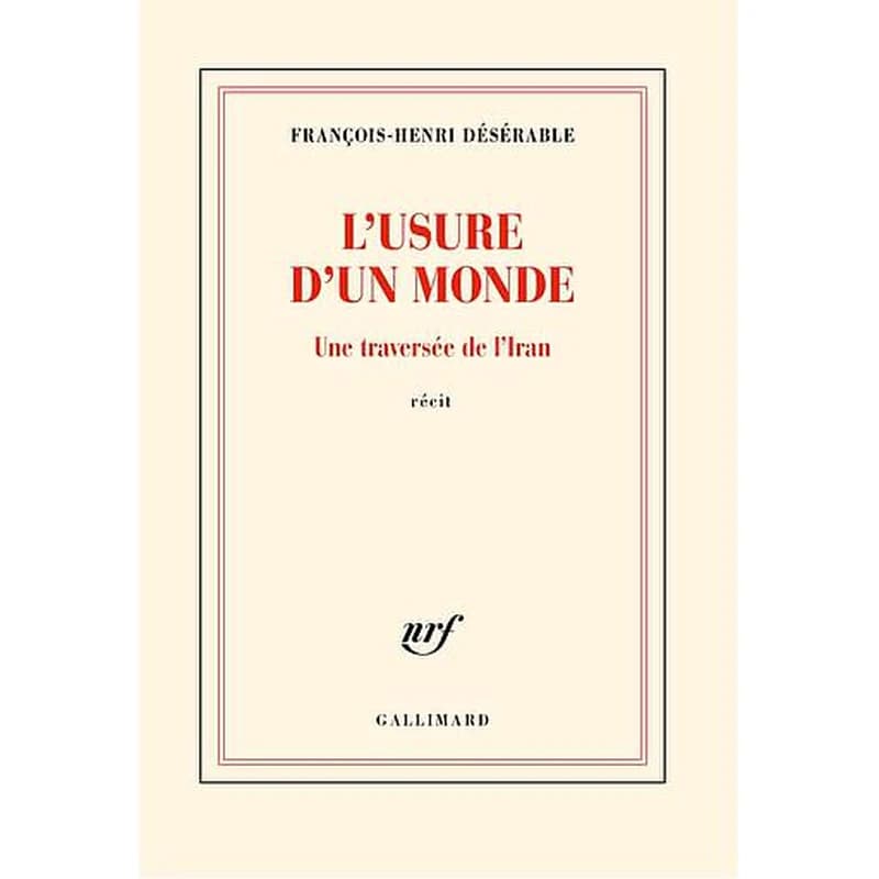 L'usure d'un monde : une traversée de l'Iran : récit
