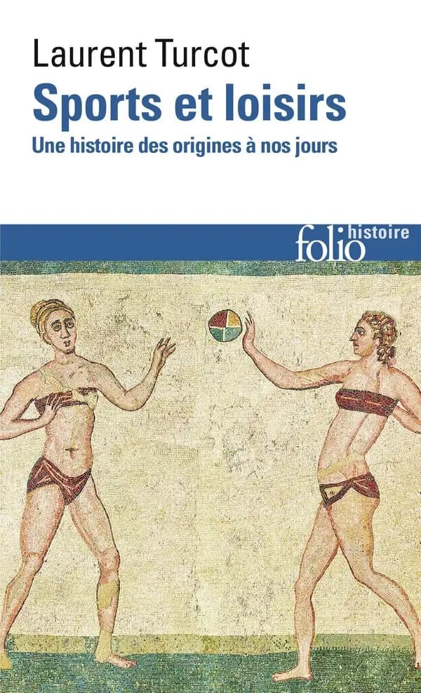 Sports et loisirs : une histoire des origines à nos jours (Deuxième édition) Laurent Turcot
