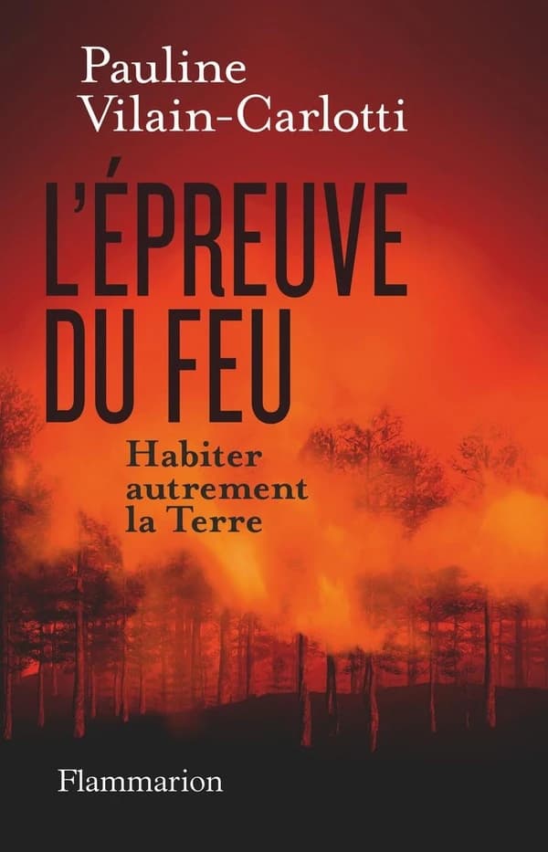 L'Epreuve du feu : Habiter autrement la Terre