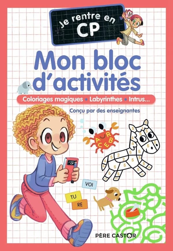 Je rentre en CP : mon bloc d'activités : coloriages magiques, labyrinthes, intrus...