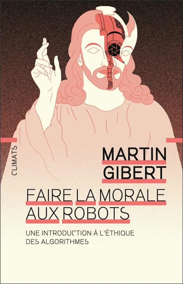Faire la morale aux robots : une introduction à l'éthique des algorithmes : Une introduction à l'éthique des algorithmes