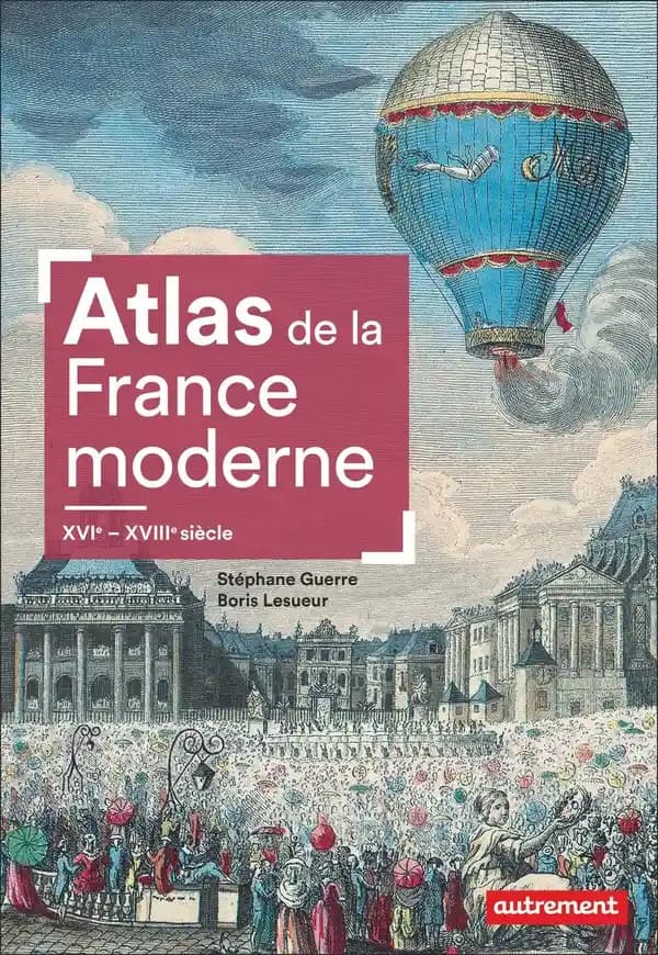 Atlas de la France moderne : XVIe-XVIIIe siècle