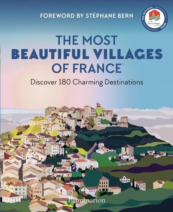 The most beautiful villages of France : discover 180 charming destinations (Revised and updated ed.) les Plus beaux villages de France association