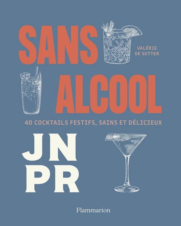 Sans alcool : 40 cocktails festifs, sains & délicieux : JNPR