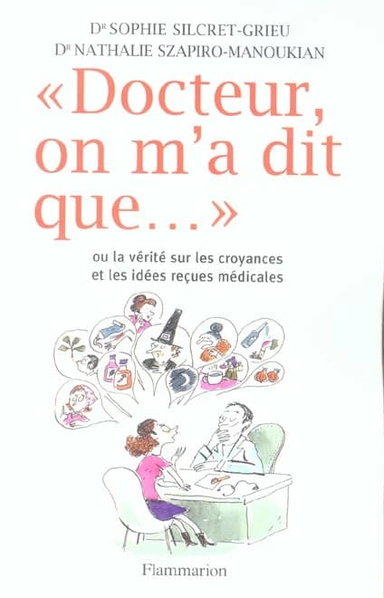 Docteur, on m'a dit que... ou La vérité sur les croyances et les idées reçues médicales