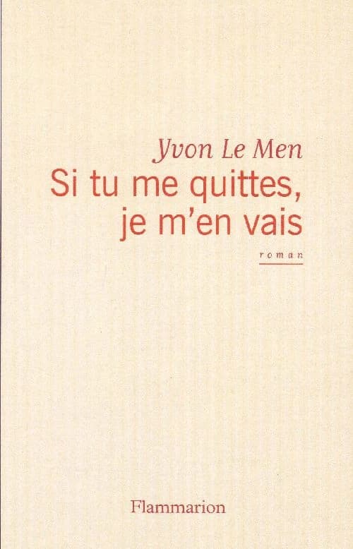 Si tu me quittes, je m'en vais : roman