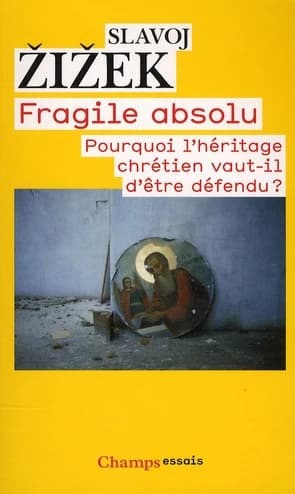 Fragile absolu ou Pourquoi l'héritage chrétien vaut-il d'être défendu ?