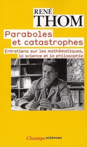 Paraboles et catastrophes : entretiens sur les mathématiques, la science et la philosophie