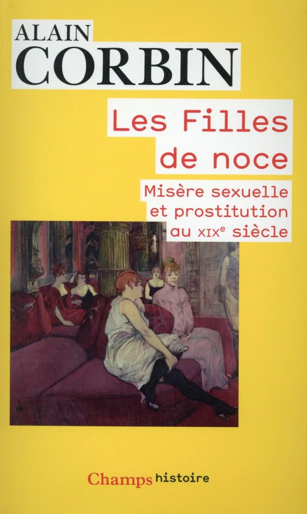 Les filles de noce : misère sexuelle et prostitution, XIXe siècle (Éd. revue et corrigée) Alain Corbin