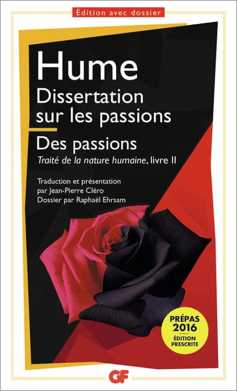 Dissertation sur les passions ; suivie de Des passions : traité de la nature humaine, livre II (Éd. revue et augmentée) David Hume ; traduction, présentation, notes, chronologie, bibliographie par Jean-Pierre Cléro ; dossier par Raphaël Ehrsam
