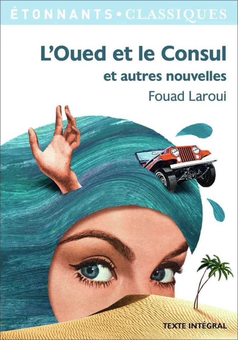 L'oued et le consul : et autres nouvelles (Édition revue) Fouad Laroui ; présentation, notes, chronologie et dossier par Laure Humeau-Sermage,...