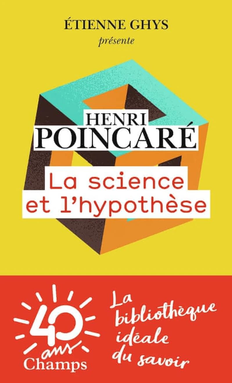 La science et l'hypothèse (Nouvelle éd.) Henri Poincaré ; précédé d'un entretien avec Étienne Ghys ; préface de Jules Vuillemin