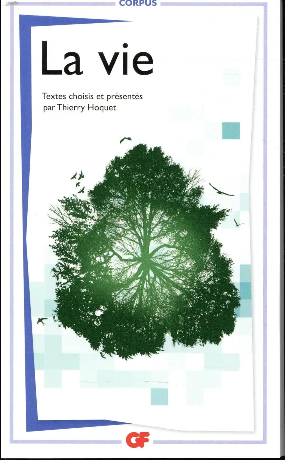 La vie : introduction, choix de textes, commentaires, vade-mecum et bibliographie par Thierry Hoquet (Nouvelle éd. mise à jour)