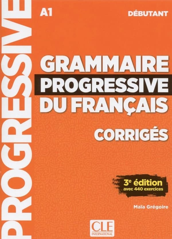 Grammaire progressive du français : A1, débutant (3e éd. avec 440 exercices) Maïa Grégoire ; avec la participation de Gracia Merlo