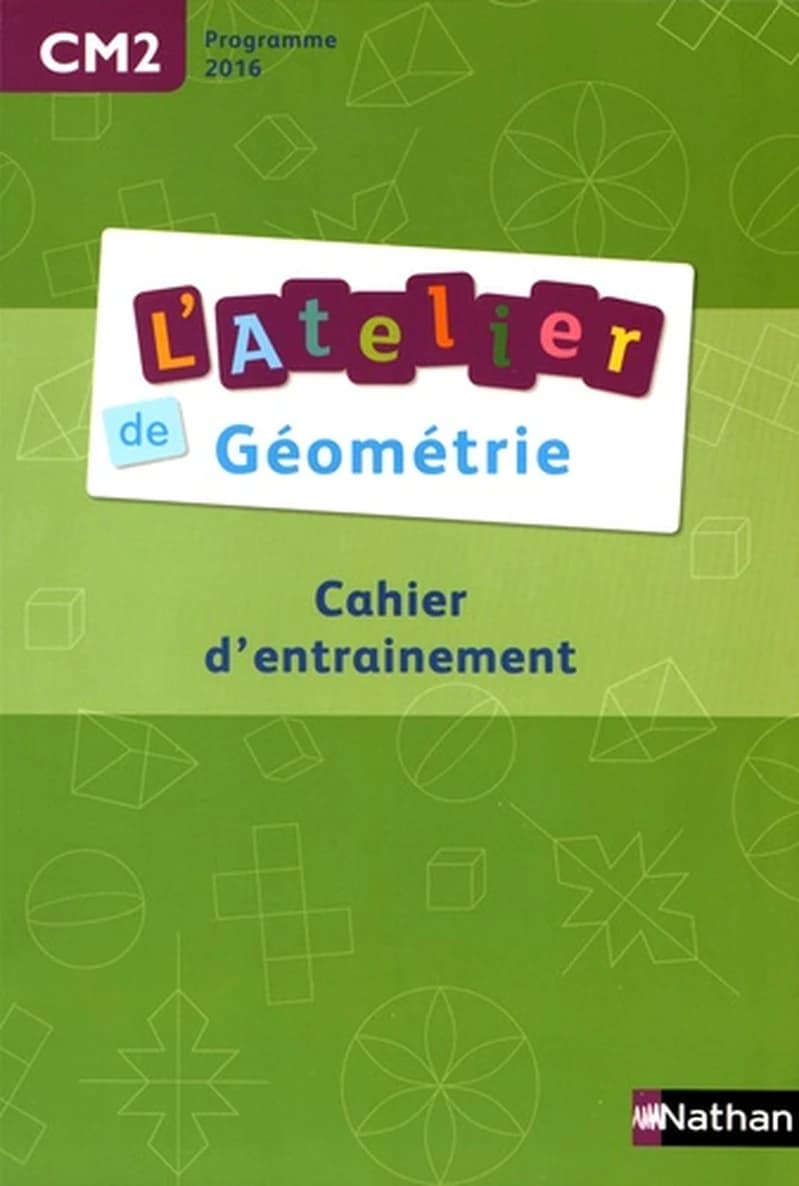 L'ATELIER DE GEOMETRIE : CM2 ; cahier d'entrainement ; fichier de l'élève (édition 2016)