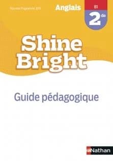 Shine Bright : shine bright ; anglais 2de ; guide pédagogique (édition 2019)