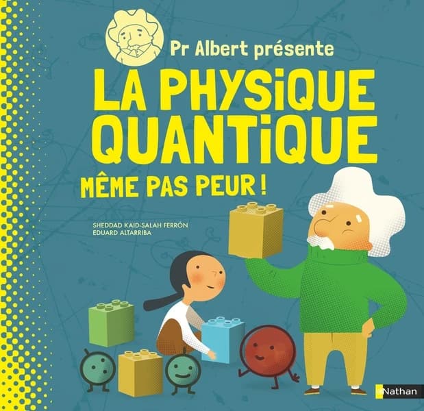 Pr Albert présente la physique quantique : même pas peur !