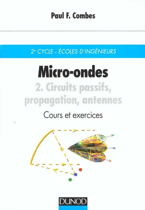 Micro-ondes. 2, Circuits passifs, propagation, antennes : cours et exercices