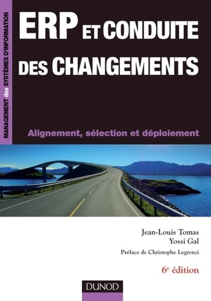 ERP et conduite des changements : alignement, sélection et déploiement (6e éd.) Jean-Louis Tomas,... Yossi Gal,... ; préface de Christophe Legrenzi,...