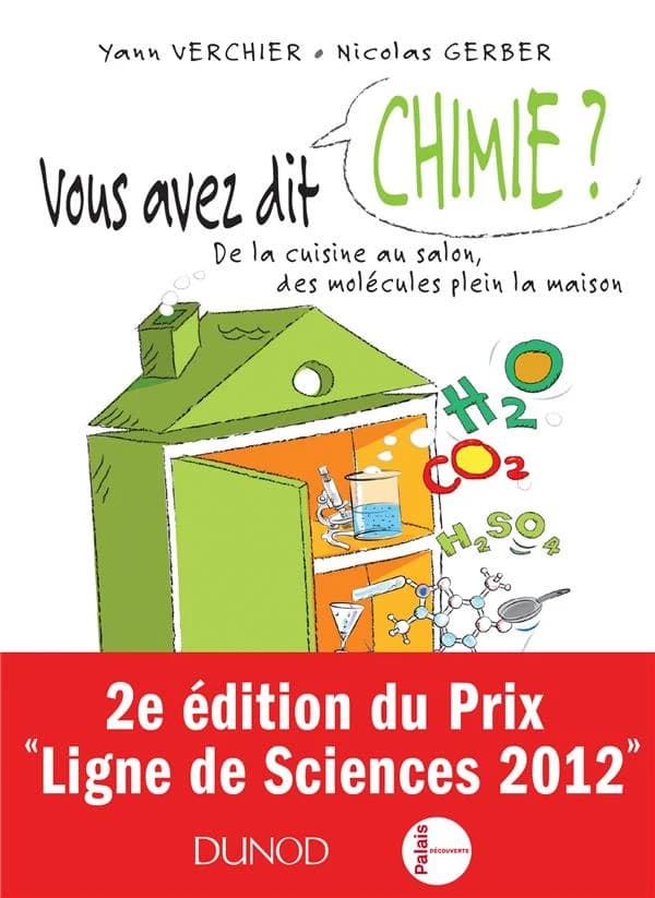 Vous avez dit chimie ? : de la cuisine au salon, des molécules plein la maison (Nouvelle éd.) Yann Verchier, Nicolas Gerber