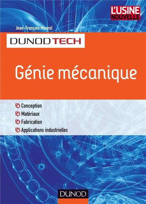 Génie mécanique : conception, matériaux, fabrication, applications industrielles