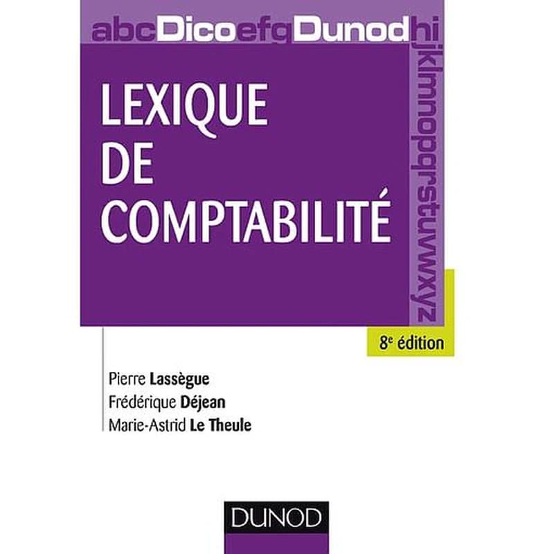 Lexique de comptabilité (8e éd.) Pierre Lassègue, Frédérique Déjean, Marie-Astrid Le Theule