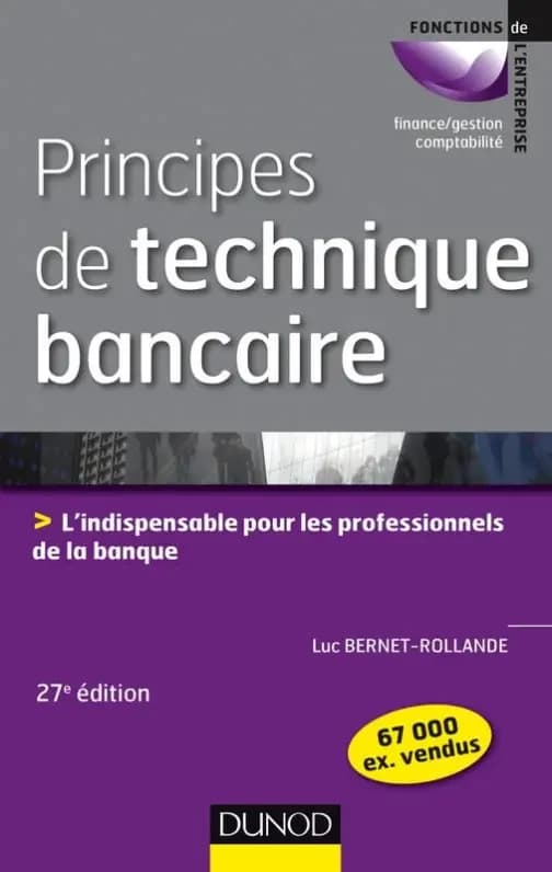 CAMPUS PRINCIPES DE TECHNIQUE BANCAIRE - 27E ED- L'INDISPONSABLE POUR LES PROFESSIONNELS DE LA BANQUE