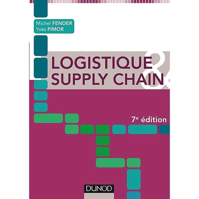 Logistique & supply chain (7e éd.) Michel Fender, Yves Pimor