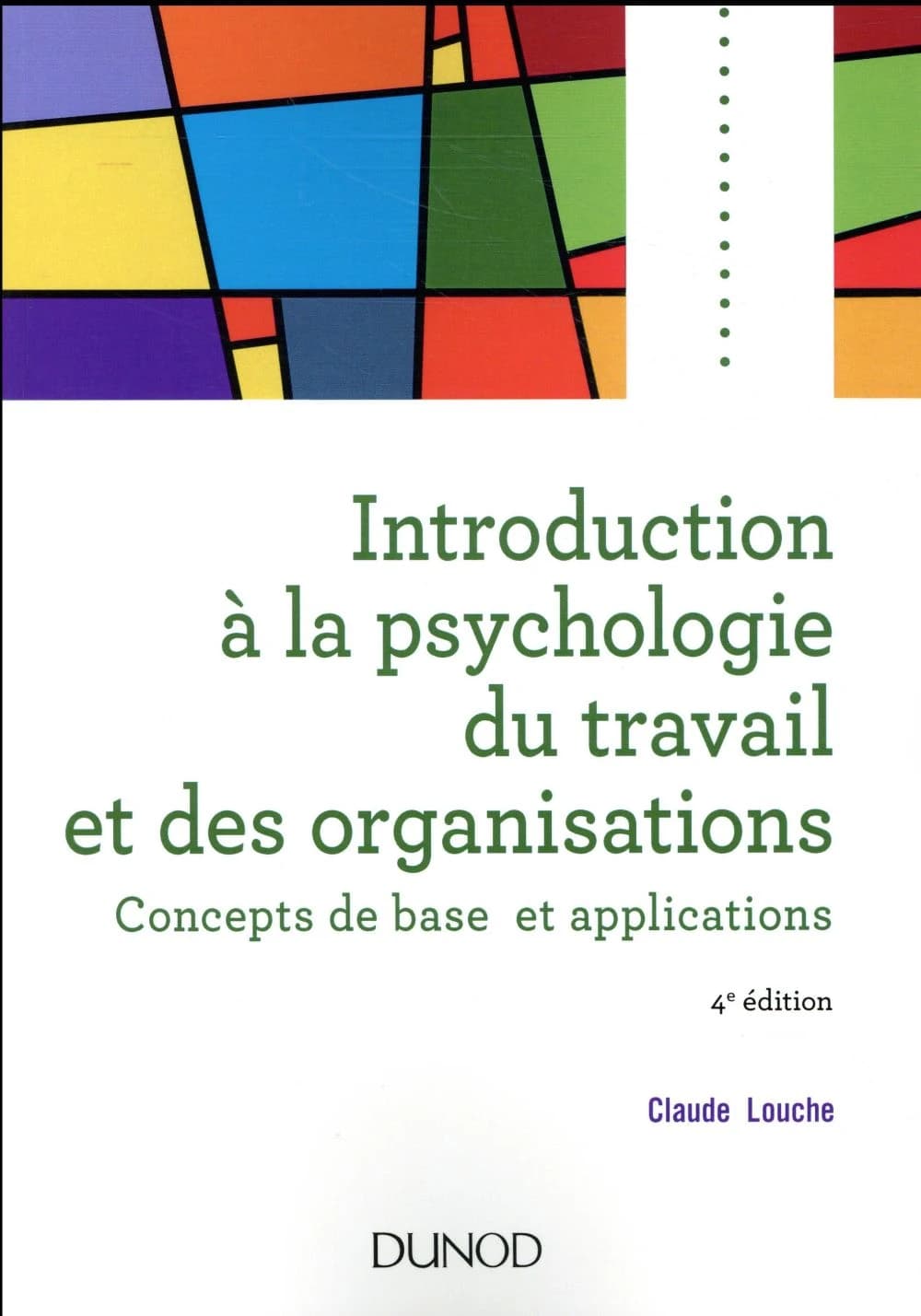 Introduction à la psychologie du travail et des organisations : concepts de base et applications (4e éd.) Claude Louche