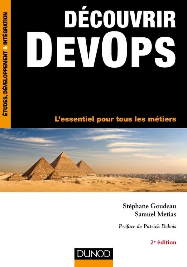 Découvrir DevOps : l'essentiel pour tous les métiers (2e éd.) Stéphane Goudeau,... Samuel Métias,... ; préface de Patrick Debois,... ; préambule de Bernard Ourghanlian,...