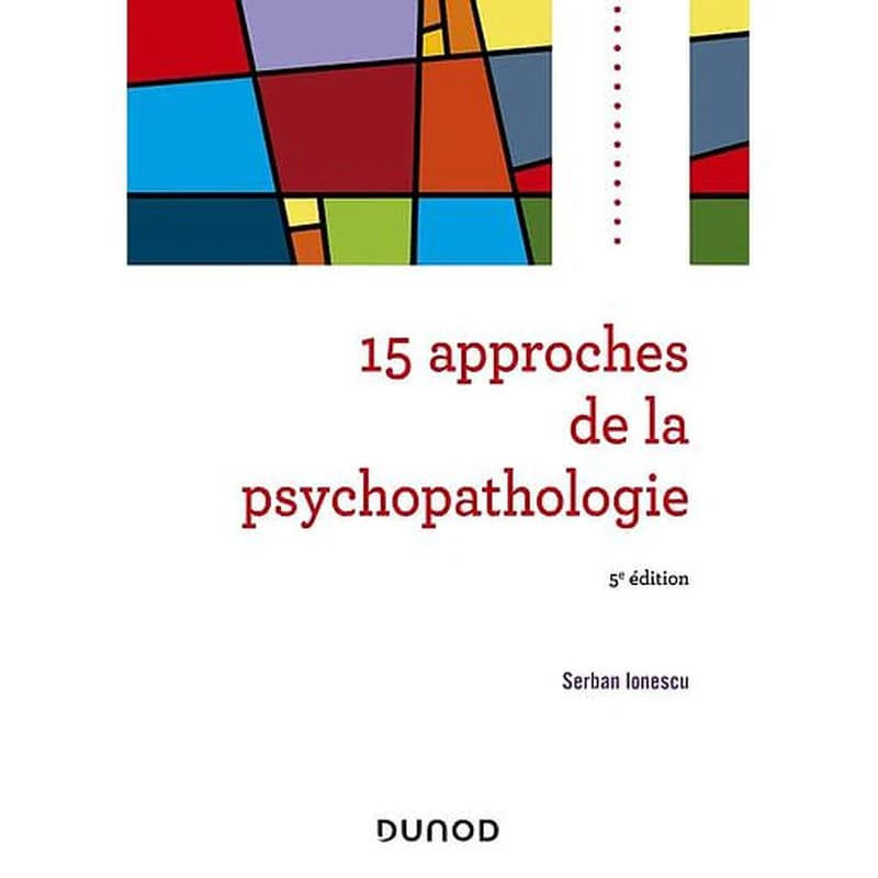 15 approches de la psychopathologie (5e éd.) Serban Ionescu