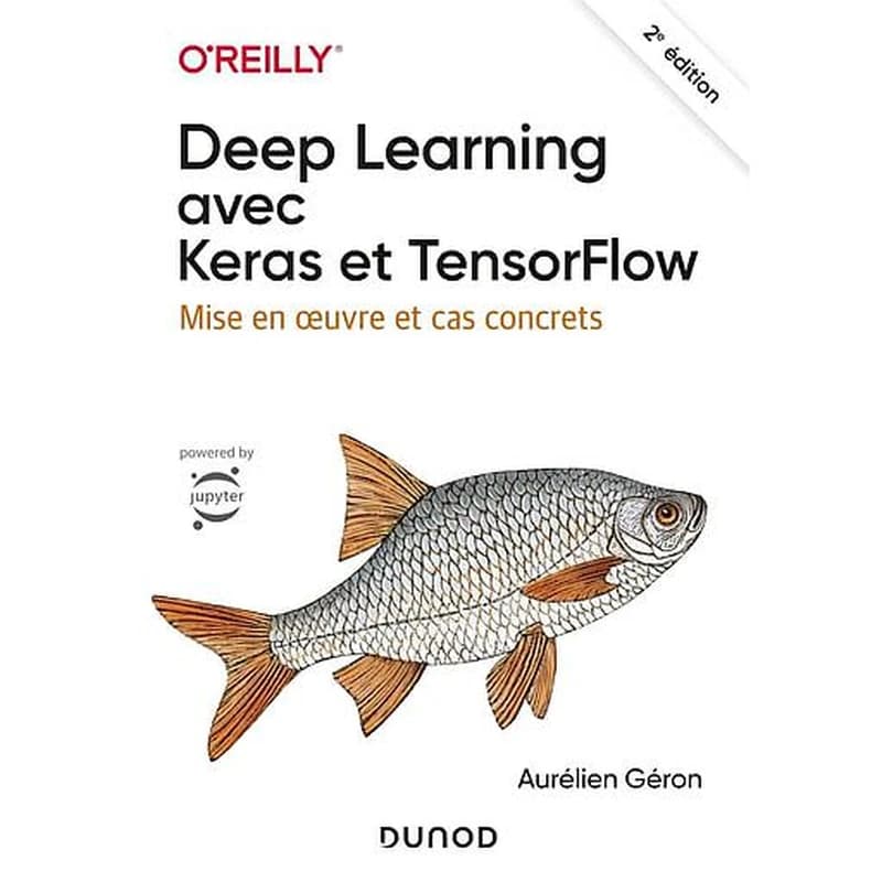 Deep learning avec Keras et TensorFlow : mise en oeuvre et cas concrets (2e éd.) Aurélien Géron ; traduit de l'anglais par Hervé Soulard