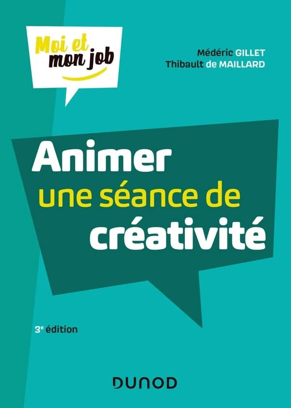 Animer une séance de créativité (3e éd.) Médéric Gillet, Thibault de Maillard