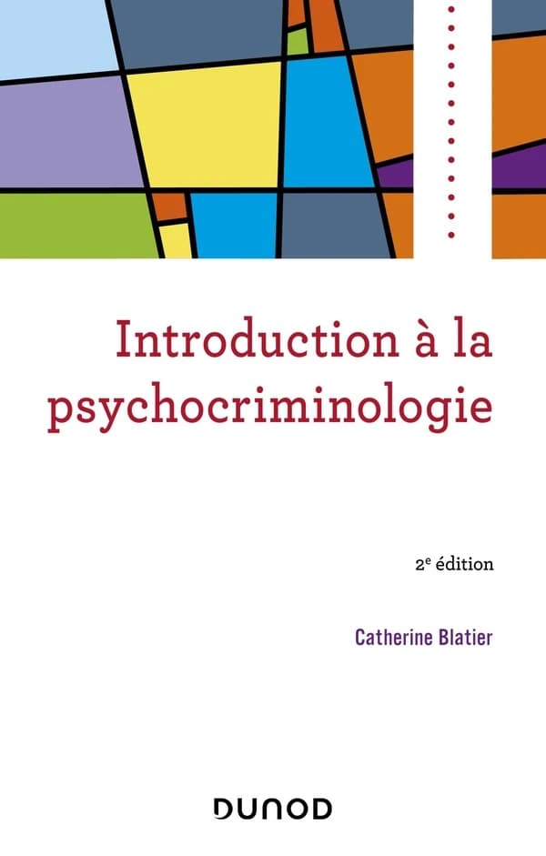 Introduction à la psychocriminologie (2e éd., entièrement actualisée) Catherine Blatier
