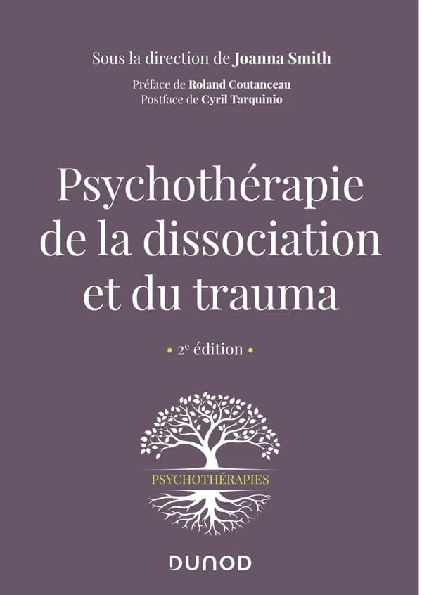 Psychothérapie de la dissociation et du trauma (2e éd.) sous la direction de Joanna Smith ; préface de Roland Coutanceau ; postface de Cyril Tarquinio