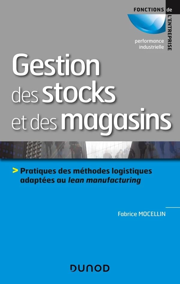Gestion des stocks et des magasins ; pratiques des méthodes logistiques adaptées au lean manufacturing