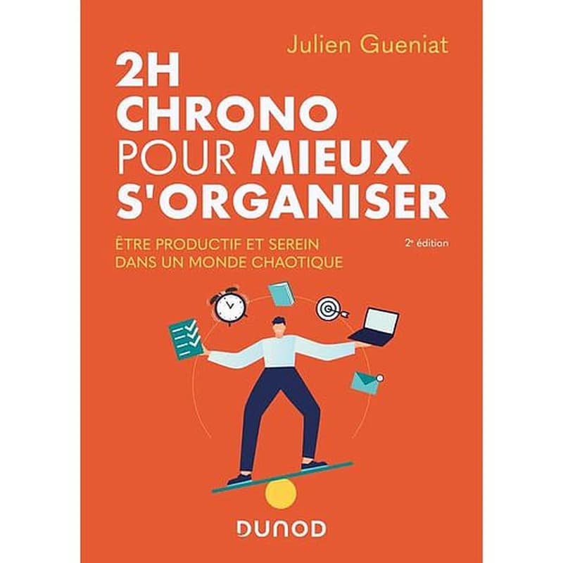 2h chrono pour mieux s'organiser - Etre productif et serein dans un monde chaotique