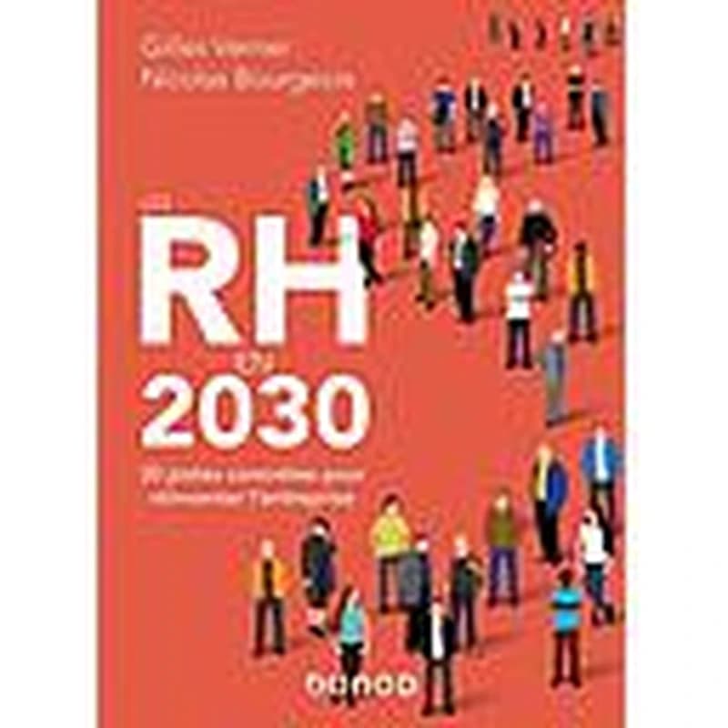 Les RH en 2030 : 30 pistes concrètes pour réinventer l'entreprise