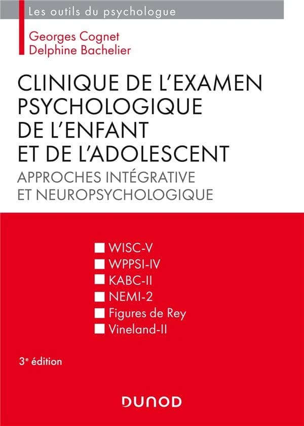 Clinique de l'examen psychologique de l'enfant et de l'adolescent : approches intégrative et neuropsychologique (3e éd.) Georges Cognet, Delphine Bachelier