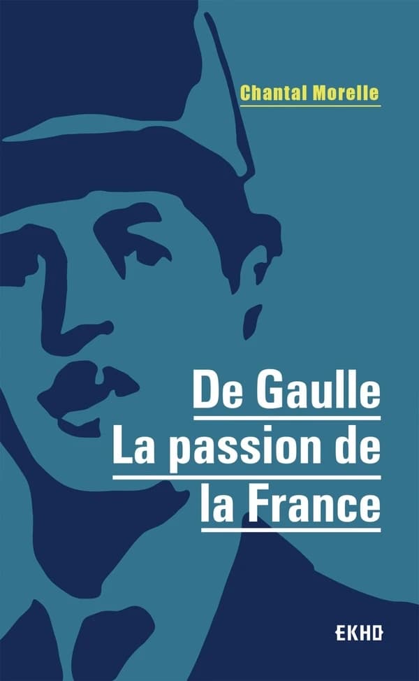 De Gaulle : la passion de la France