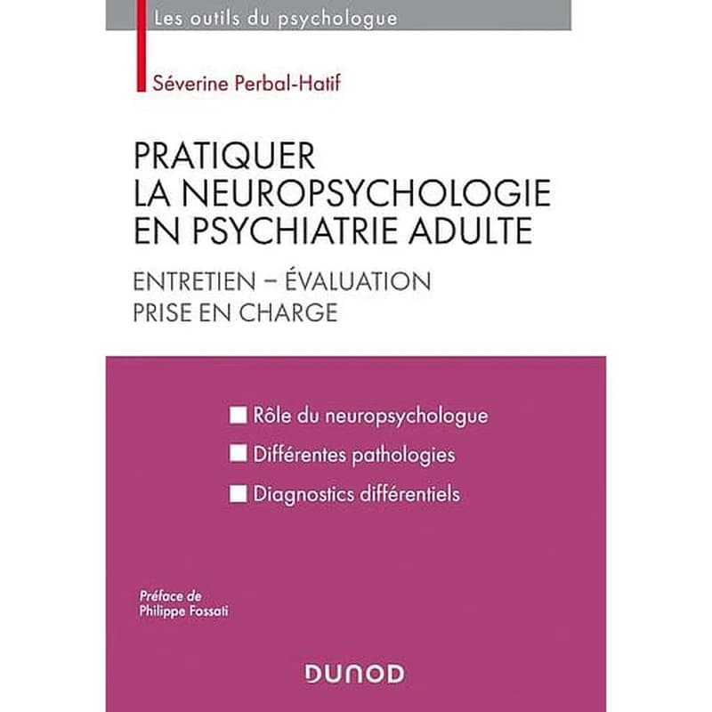 Pratiquer la neuropsychologie en psychiatrie adulte : entretien, évaluation, prise en charge