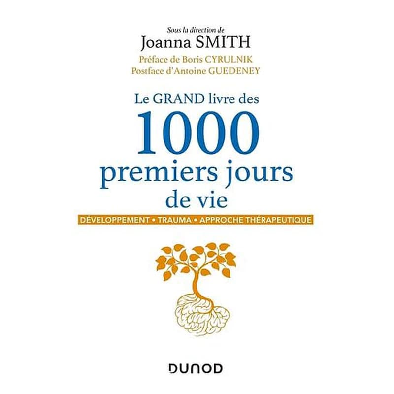 Le grand livre des 1000 premiers jours de vie : développement, trauma, approche thérapeutique