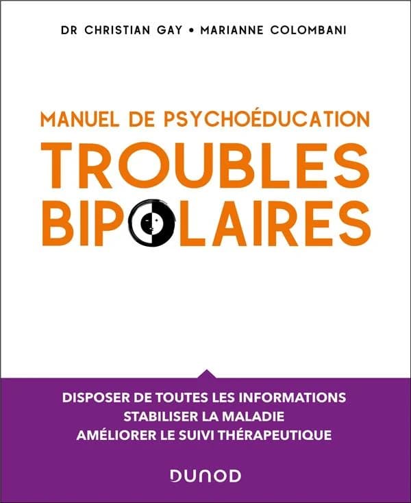 Troubles bipolaires : manuel de psychoéducation : disposer de toutes les informations nécessaires, stabiliser la maladie, améliorer le suivi thérapeutique