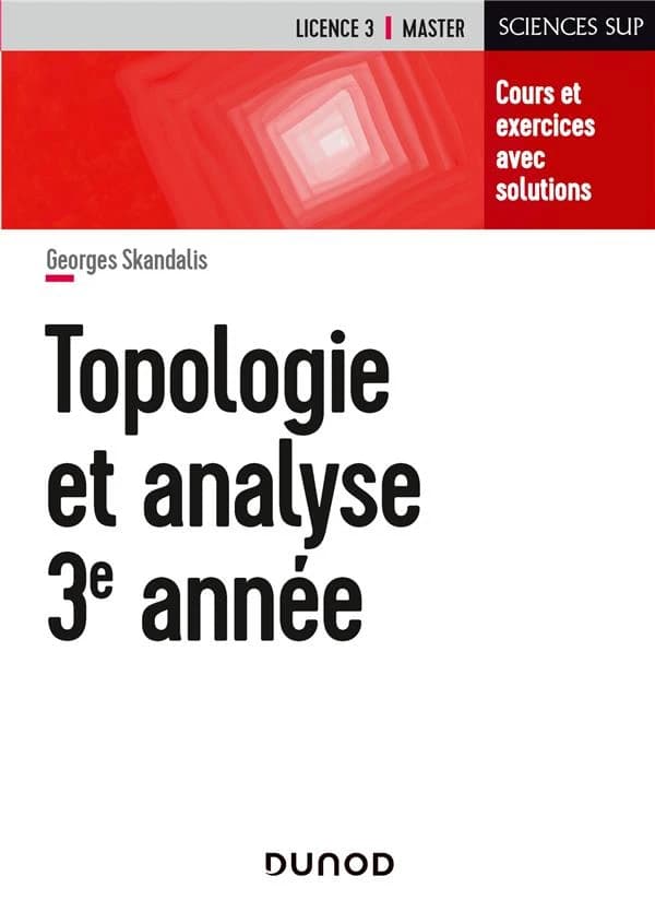 Topologie et analyse 3e année : cours et exercices avec solutions (Nouvelle présentation) Georges Skandalis,... ; ouvrage dirigé par Michel Zisman,...