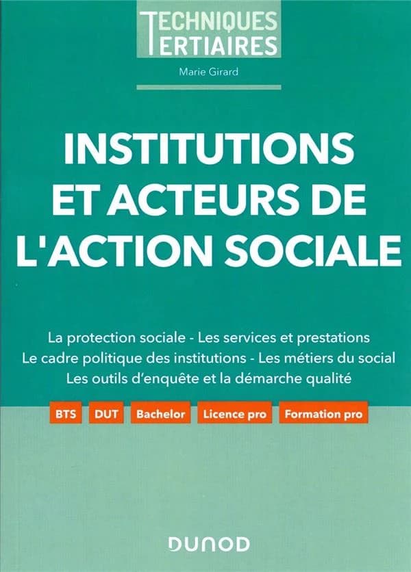 Institutions et acteurs de l'action sociale : la protection sociale, les services et prestations, le cadre politique des institutions, les métiers du social, les outils d'enquête et la démarche qualité
