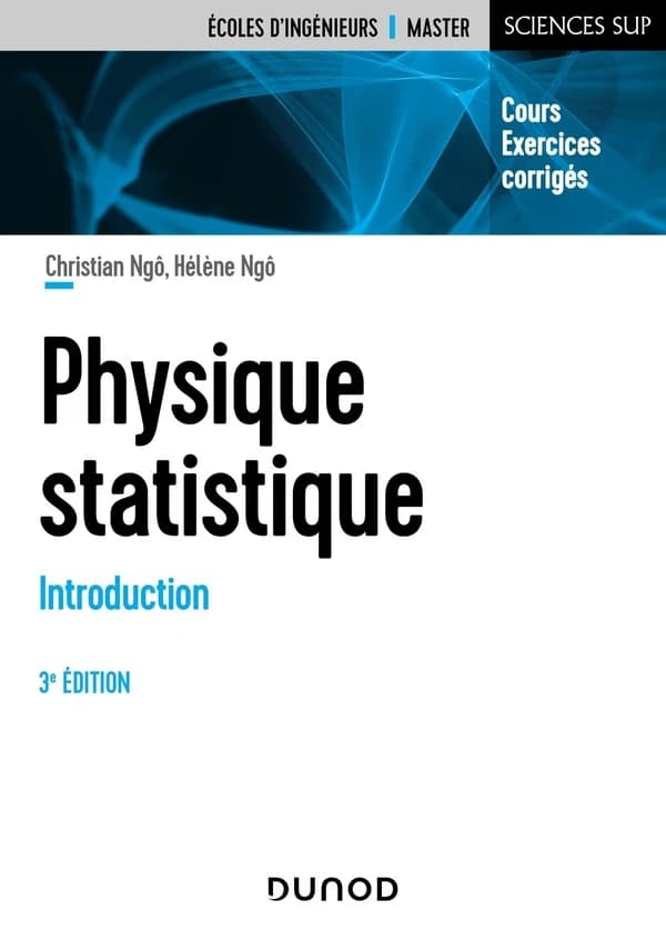 Physique statistique : introduction : cours et exercices corrigés (3e éd.) Christian Ngô,... Hélène Ngô,...