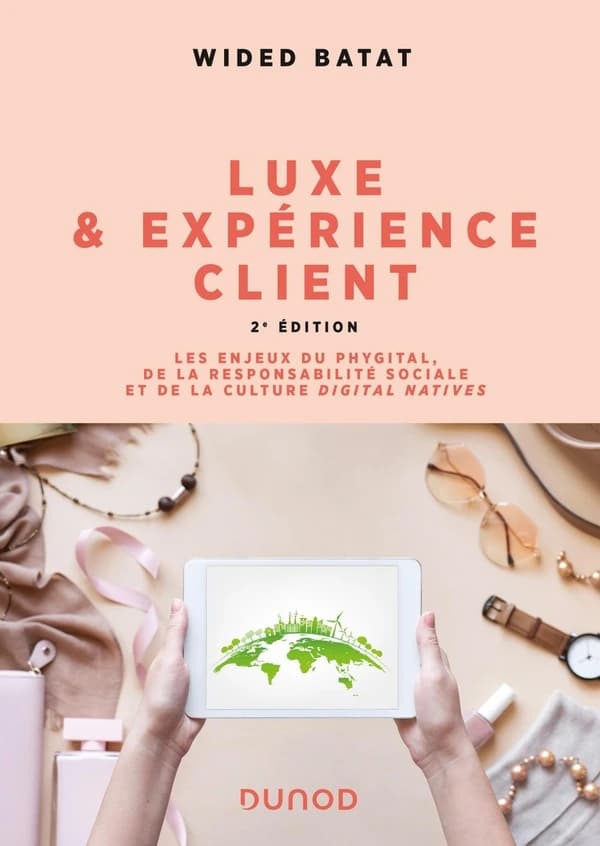 Luxe & expérience client : les enjeux du phygital, de la responsabilité sociale et de la culture digital natives (2e éd.) Wided Batat
